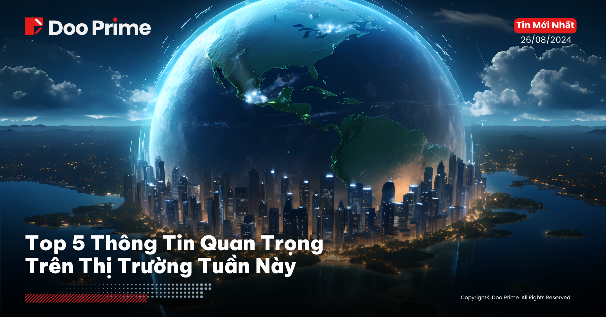 Top 5 Thông Tin Quan Trọng Trên Thị Trường Tuần Này