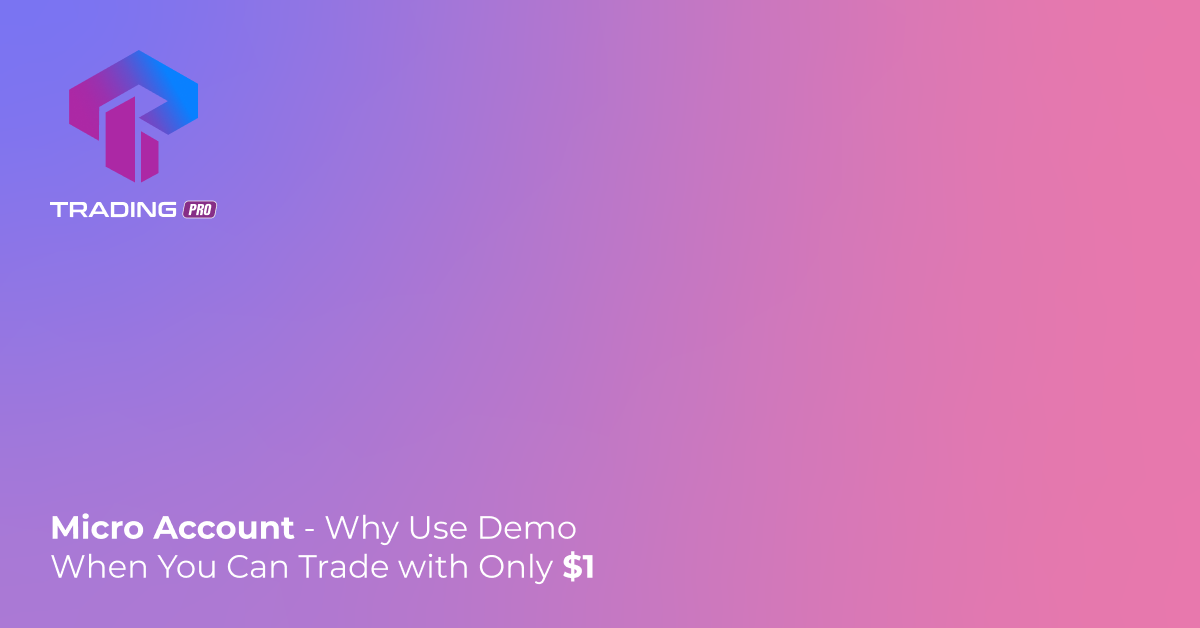 Tài khoản Micro - Cần gì tài khoản Demo khi bạn có thể giao dịch chỉ với 1 USD?