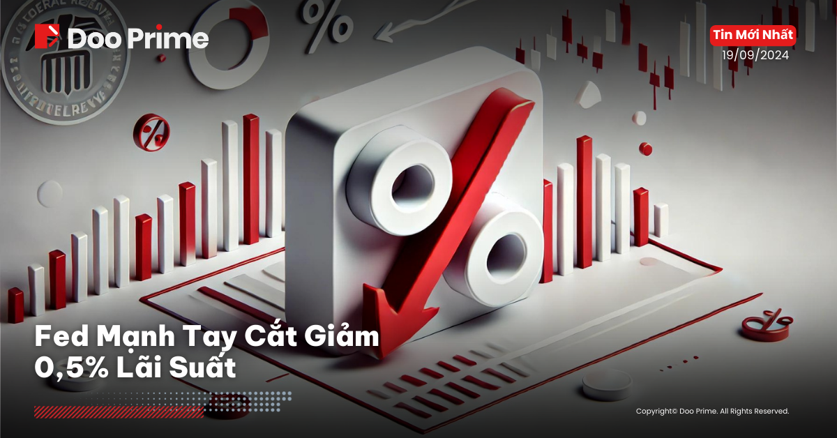 Fed Cắt Giảm 0,5% Lãi Suất