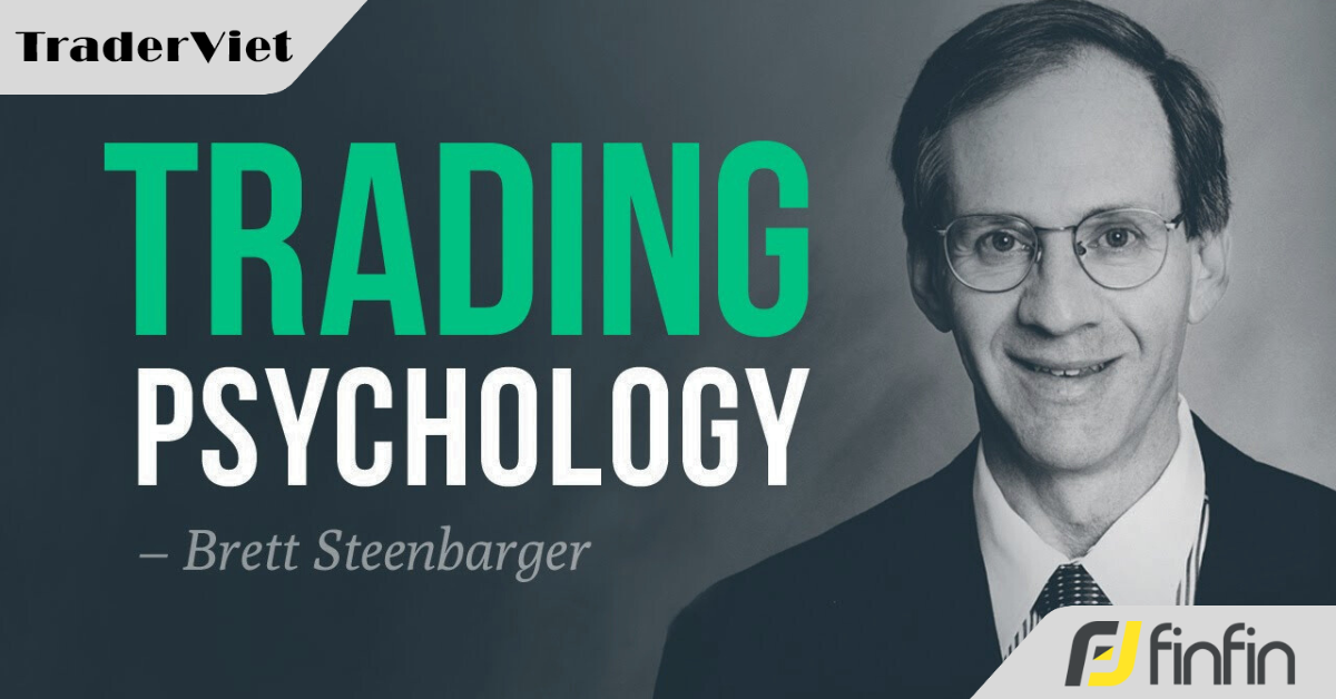3 Phẩm chất quan trọng mà Tiến sĩ Tâm lý học Brett Steenbarger quan sát thấy ở những trader thành công là gì?
