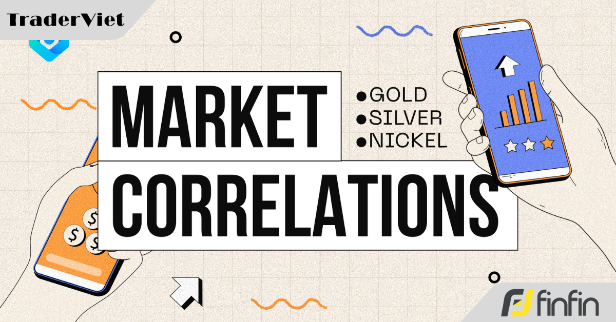 8 thị trường có mối tương quan chặt chẽ với nhau!
