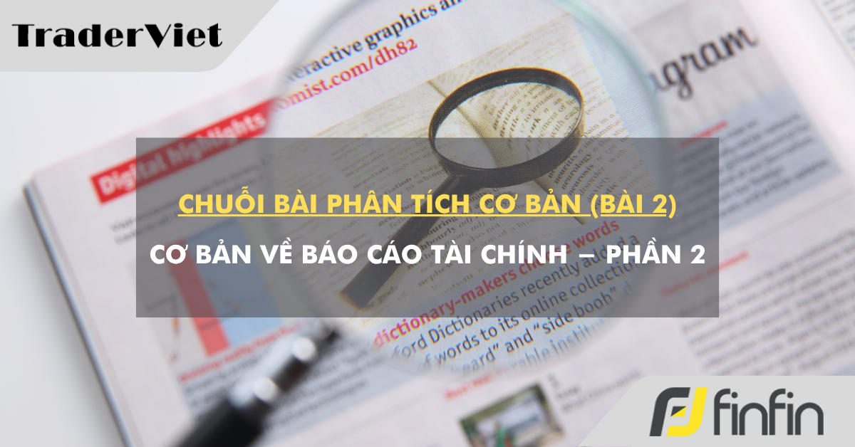 Chuỗi bài phân tích cơ bản (bài 2): Cơ bản về báo cáo tài chính - phần 2