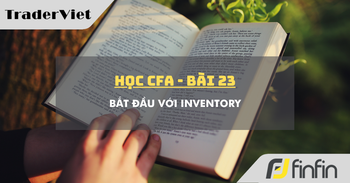 Học CFA (bài 23): Bắt đầu với Inventory
