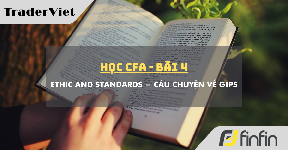 Học CFA (bài 4): Ethic and Standards - Câu chuyện về GIPS