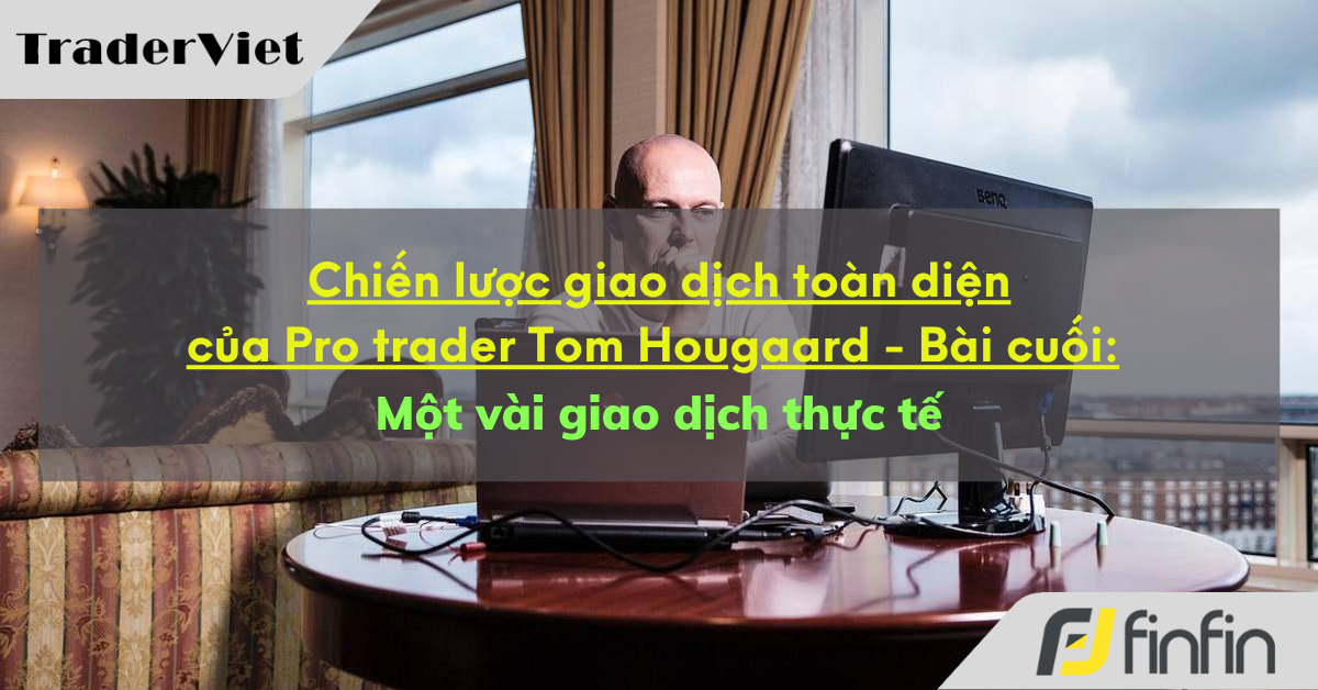 Chiến lược giao dịch toàn diện của Pro trader Tom Hougaard - Bài cuối: Một vài giao dịch thực tế