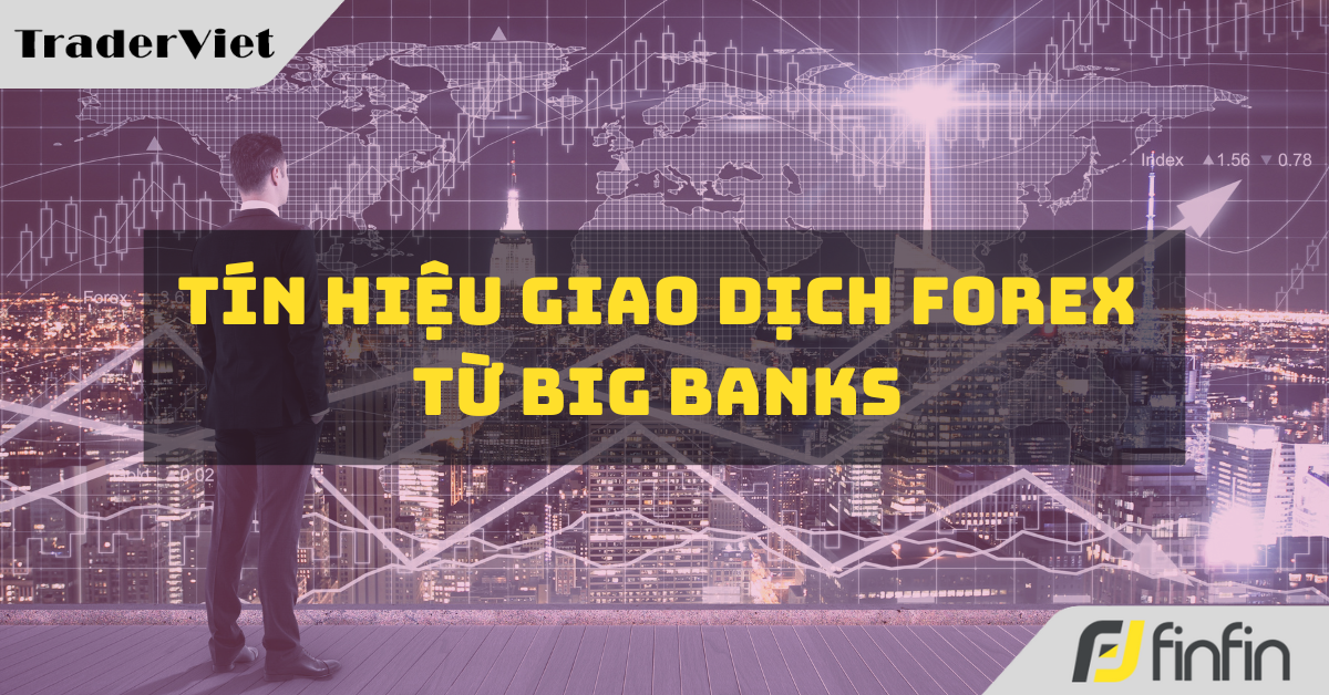 [Độc quyền Big bank] Tín hiệu giao dịch Forex từ các Big Bank ngày 27/09