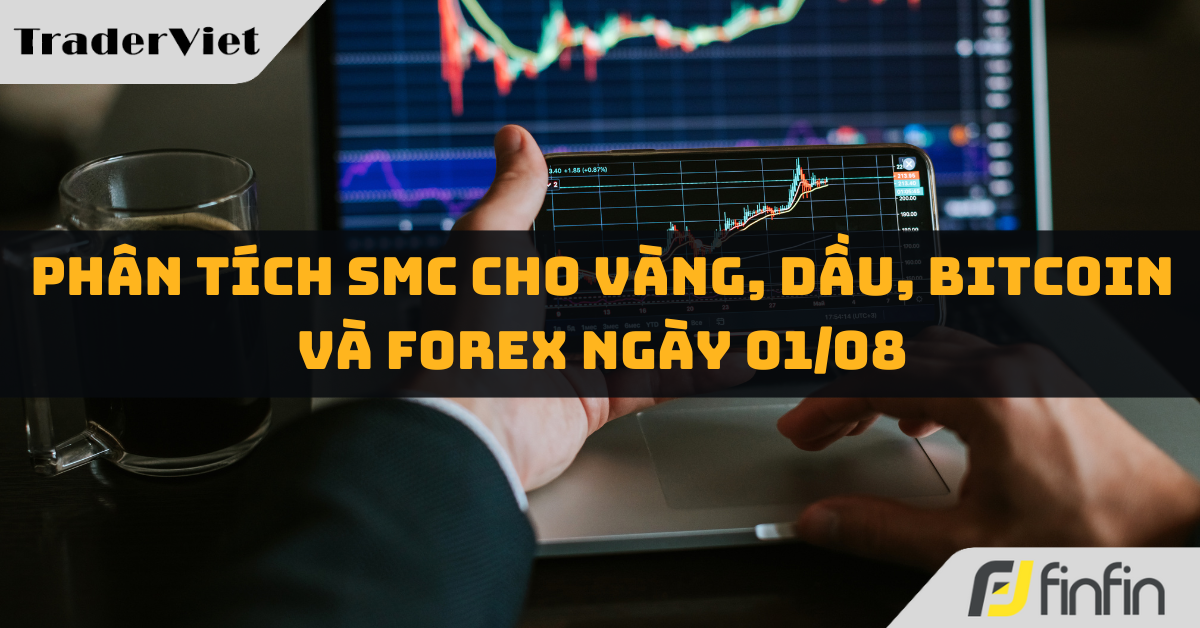 Phân tích SMC cho Vàng, Dầu, Bitcoin và Forex ngày 01/08: Chúc đầu tháng may mắn!