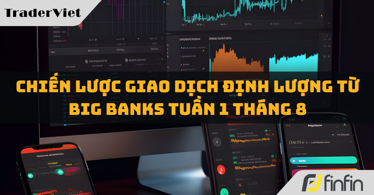 [Độc quyền Big bank] Chiến lược giao dịch Định lượng từ Big bank Tuần 1 tháng 8: Buy AUDUSD, NZDUSD