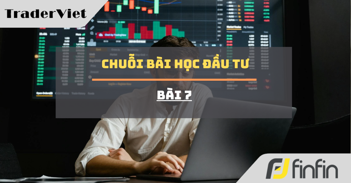 Học đầu tư - Bài 7: Xây dựng tư duy dài hạn trong thế giới ngắn hạn