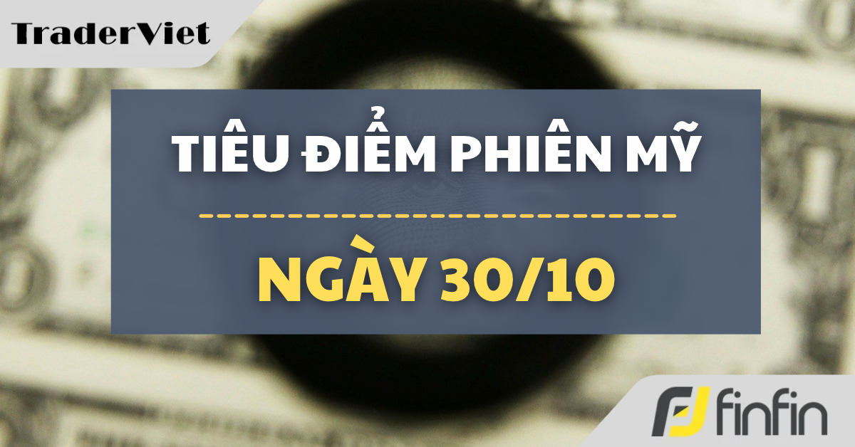 Tiêu điểm phiên Mỹ ngày 30/10: Bầu cử giữa nhiệm kỳ Mỹ nóng lên, cuộc chiến Iran và giá cả leo thang trở thành vũ khí của phe Dân chủ