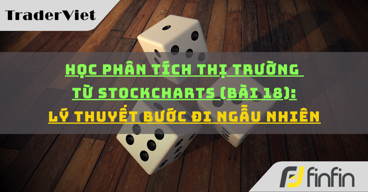 Học phân tích thị trường từ Stockcharts (Bài 18): Lý thuyết Bước đi ngẫu nhiên