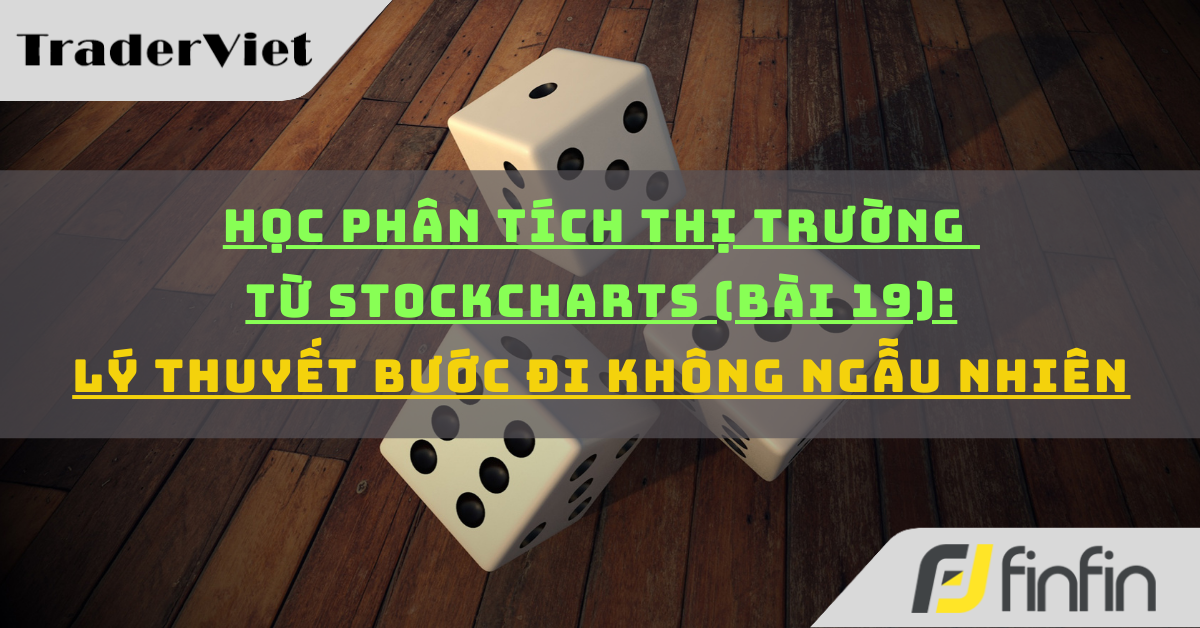 Học phân tích thị trường từ Stockcharts (Bài 19): Lý thuyết Bước đi không ngẫu nhiên