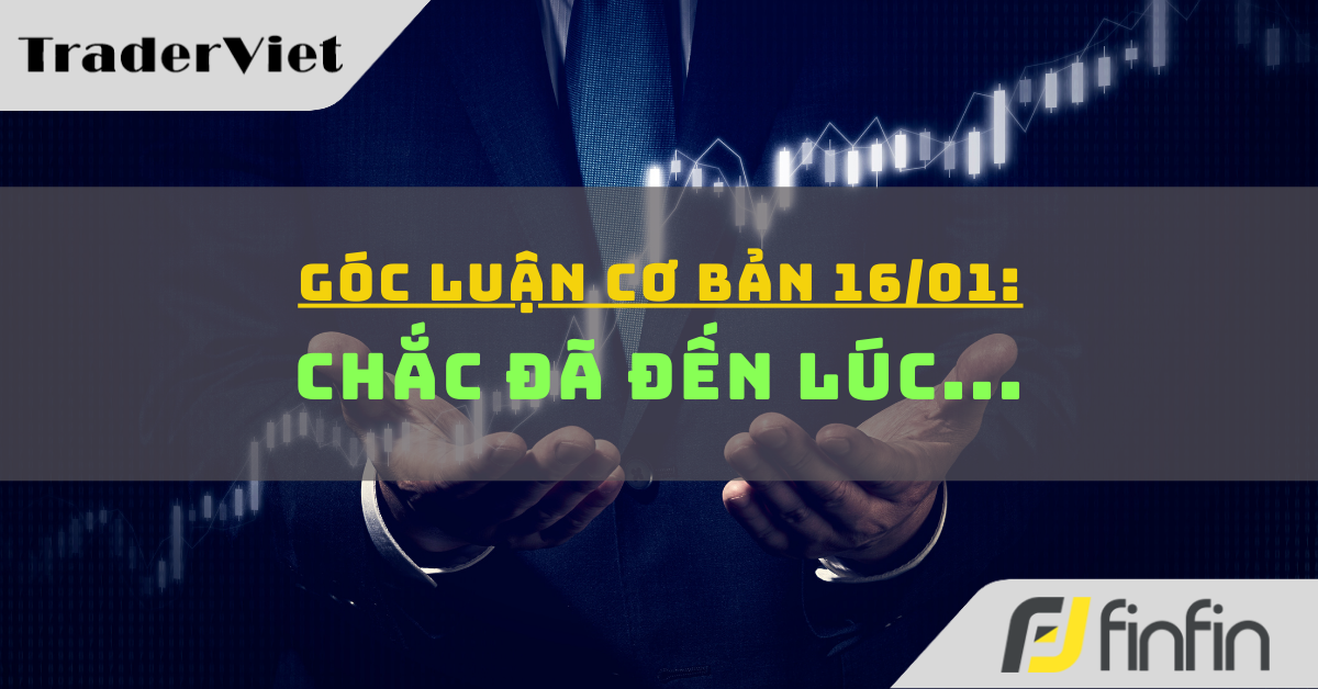 Góc luận Cơ bản 16/01: Chắc đã đến lúc...