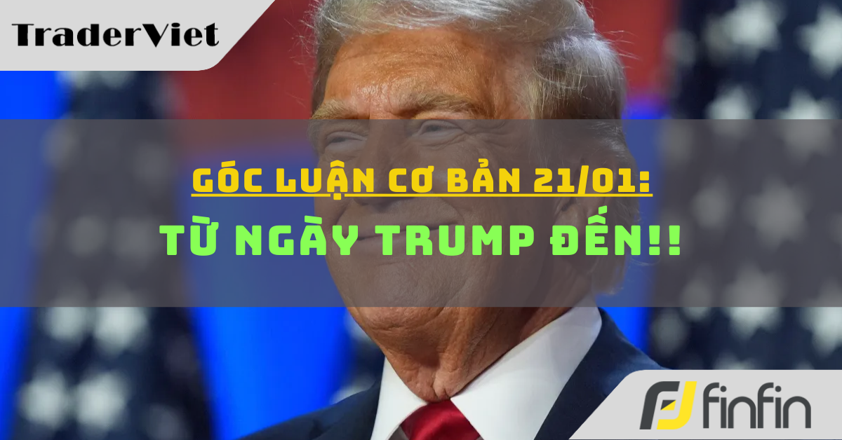 Góc luận Cơ bản 21/01: Từ ngày Trump đến!!