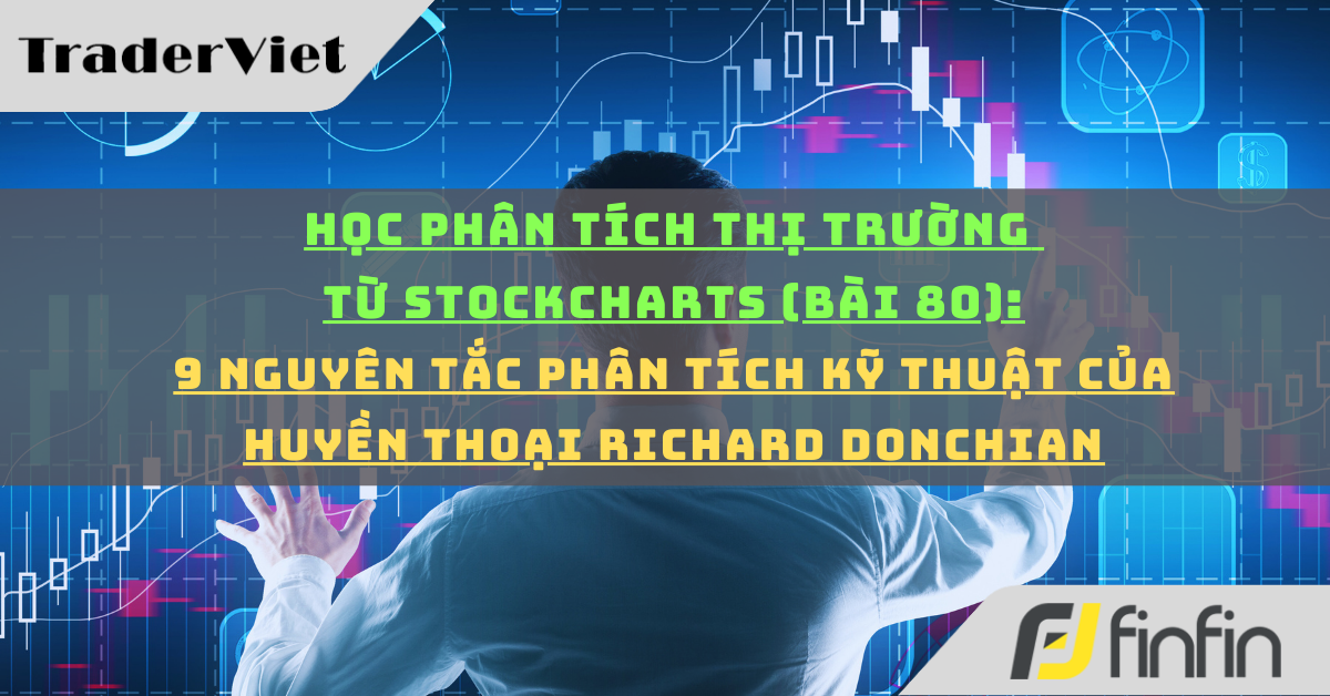 Học phân tích thị trường từ Stockcharts (Bài 80): 9 Nguyên tắc Phân tích kỹ thuật của huyền thoại Richard Donchian
