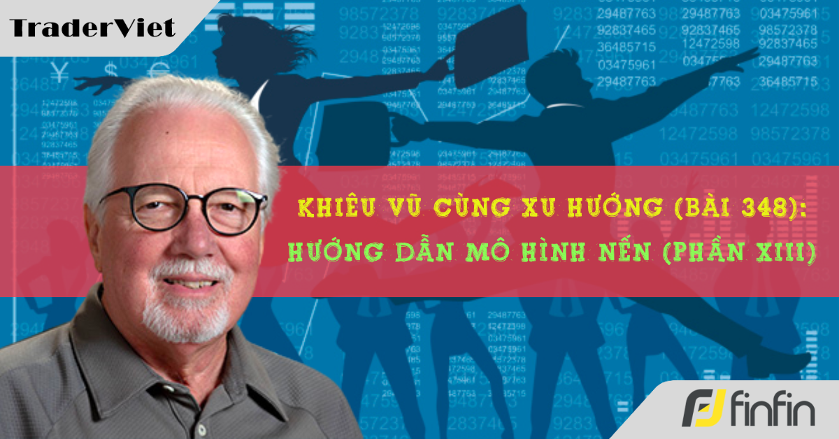 Khiêu vũ cùng xu hướng với chuyên gia Greg Morris (Bài 348): Hướng dẫn mô hình nến (Phần XIII)