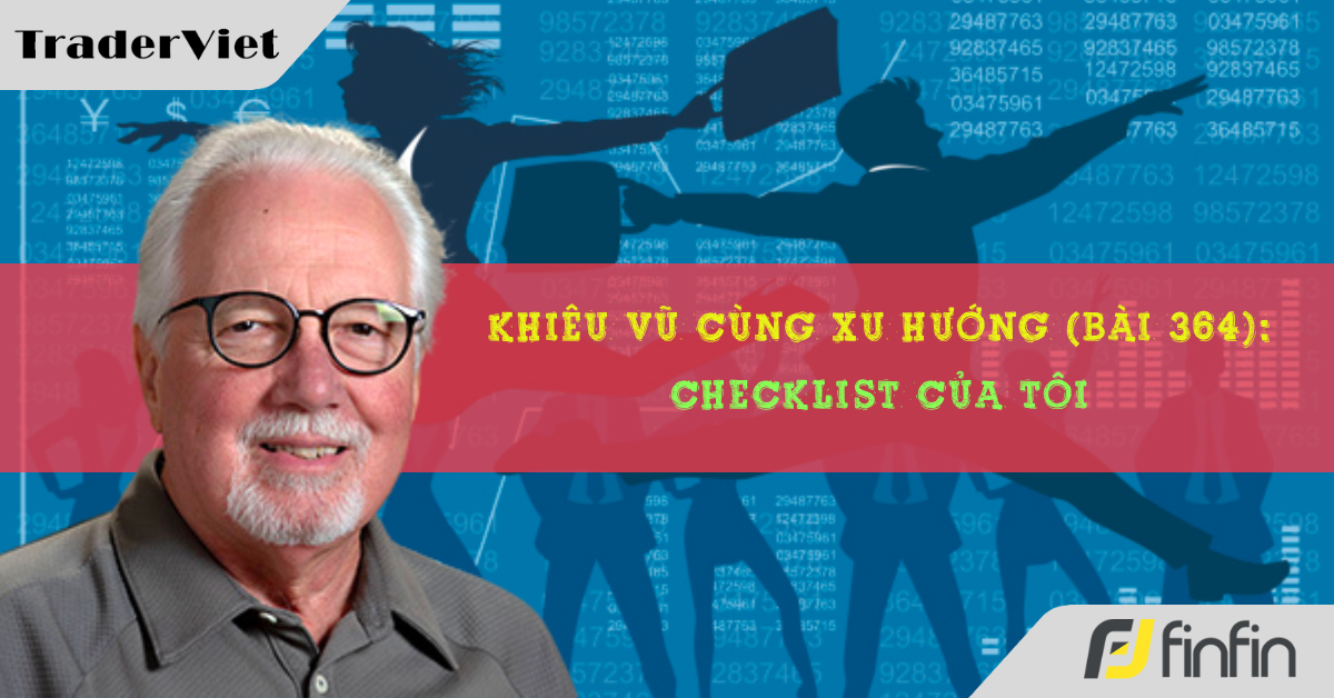 Khiêu vũ cùng xu hướng với chuyên gia Greg Morris (Bài 364): Checklist của tôi