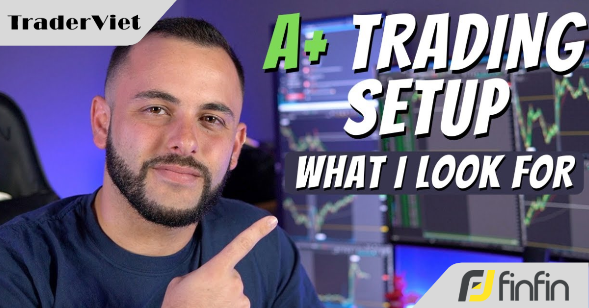 Những yếu tố này sẽ giúp Trader lọc ra các thiết lập giao dịch A+