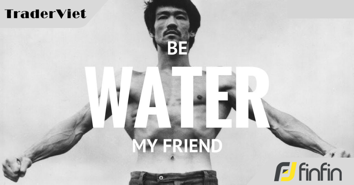 Nghệ thuật linh hoạt để không bị Ngài Thị Trường nghiền nát: "Be Water, My Friend"