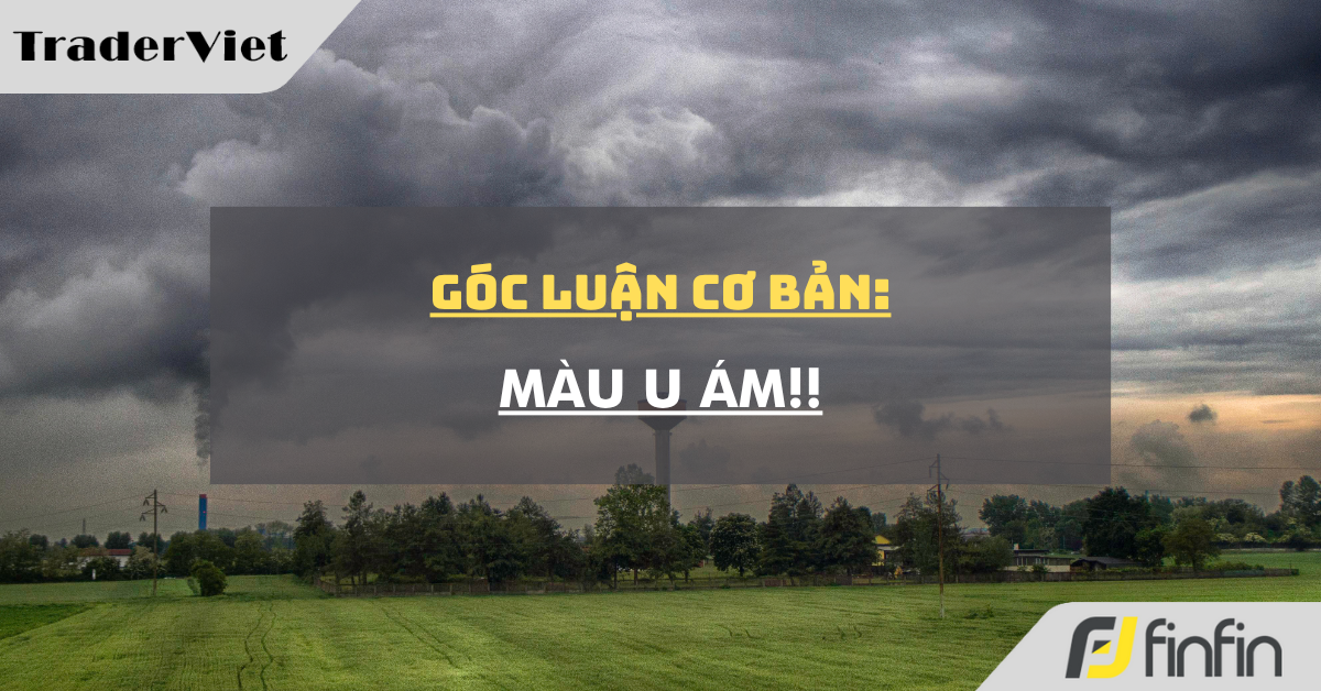 Góc luận Cơ bản 30/06: Màu u ám!!