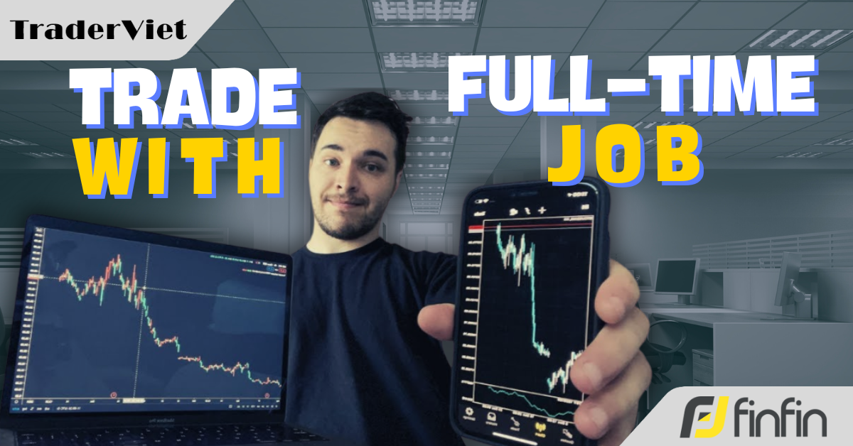 Cách Trading song song với một công việc toàn thời gian - Hướng dẫn từng bước