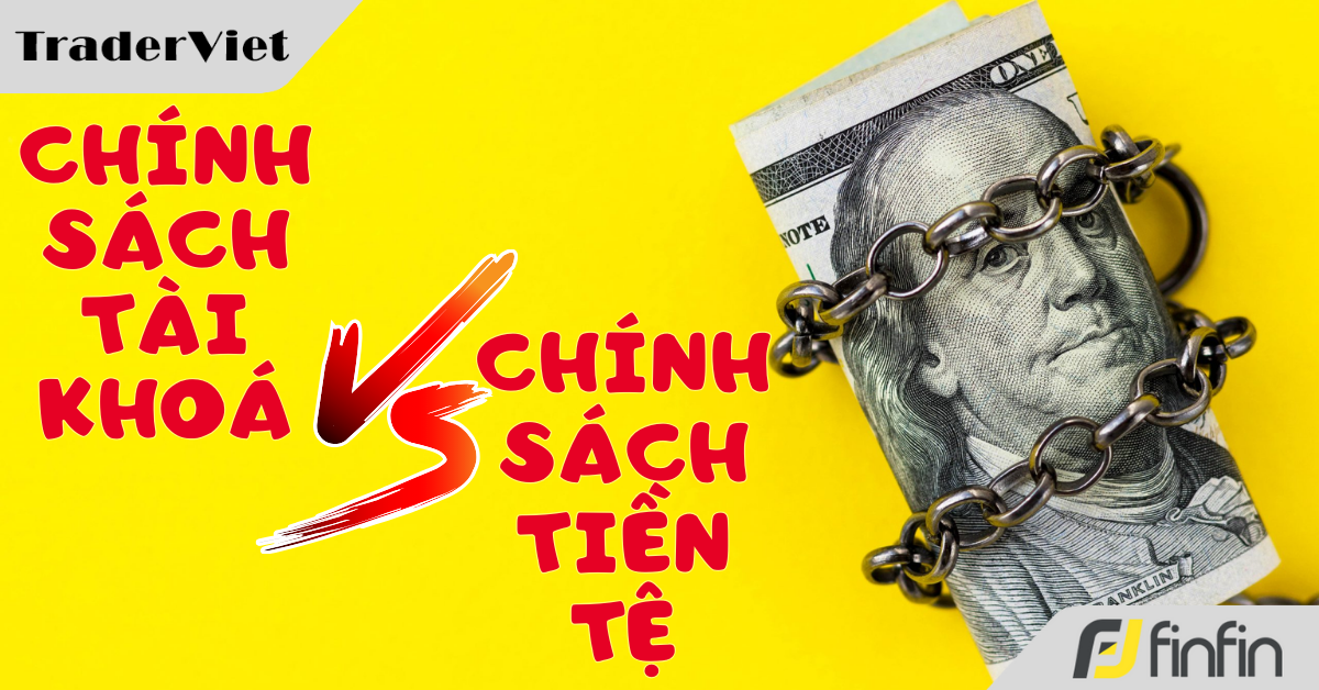 Phân biệt chính sách tài khóa và chính sách tiền tệ, bạn đã nắm rõ 2 khái niệm này?