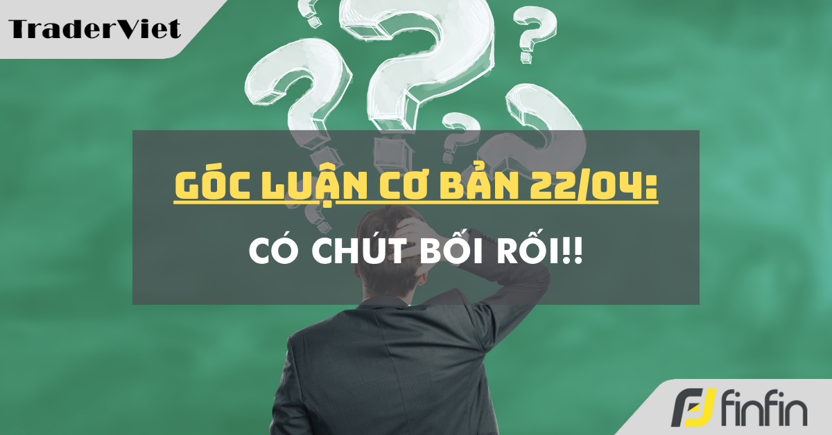 Góc luận Cơ bản 22/04: Có chút bối rối !!