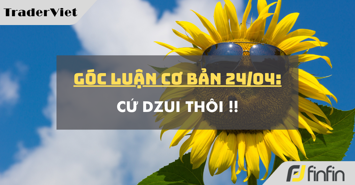 Góc luận Cơ bản 24/04: Cứ dzui thôi !!