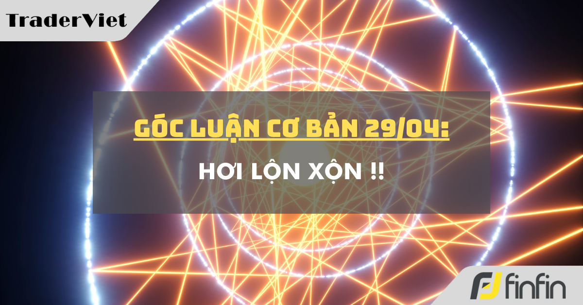 Góc luận Cơ bản 29/04: Hơi lộn xộn !!