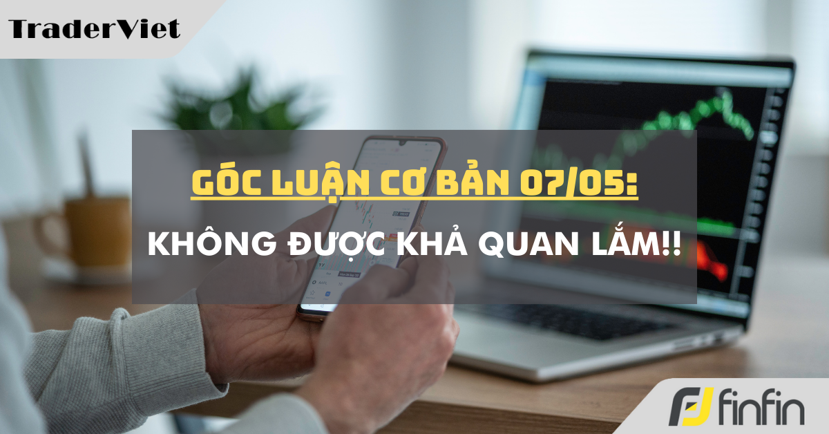 Góc luận Cơ bản 07/05: Không được khả quan lắm!!