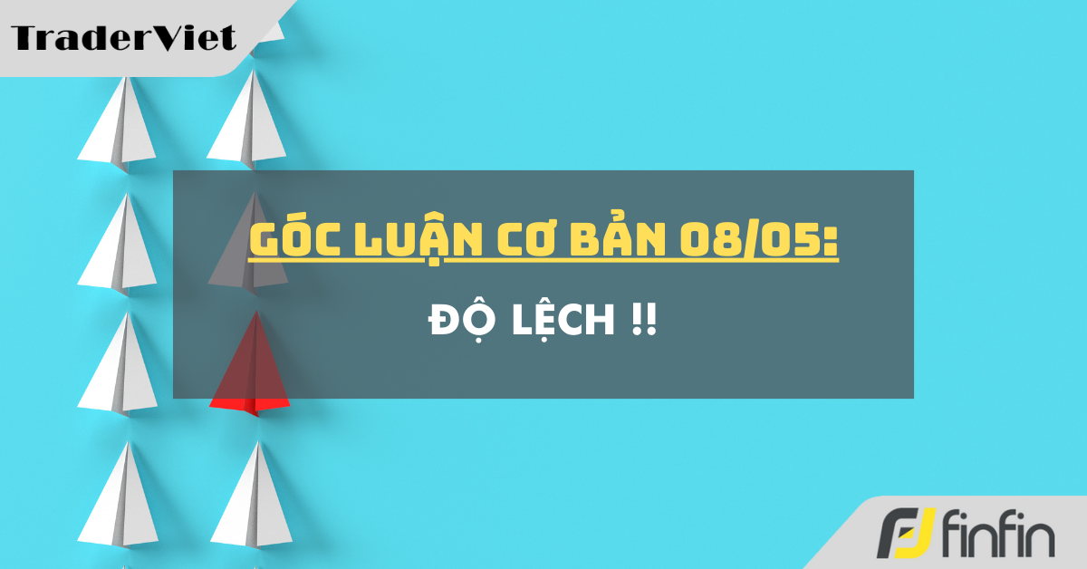 Góc luận Cơ bản 08/05: Độ lệch !!