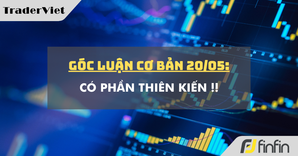 Góc luận Cơ bản 20/05: Có phần thiên kiến !!