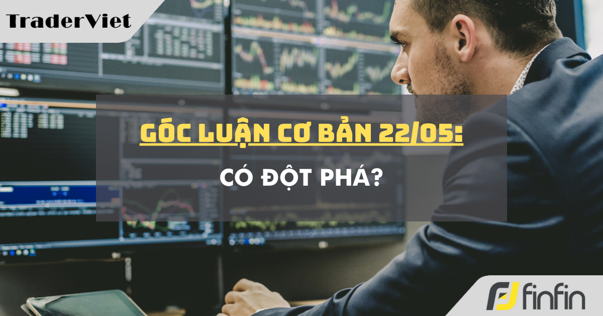 Góc luận Cơ bản 22/05: Có đột phá?