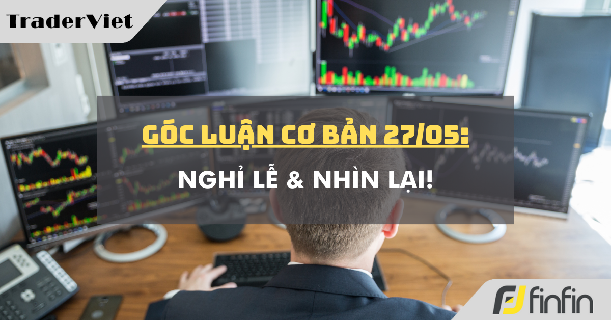 Góc luận Cơ bản 27/05: Nghỉ lễ & Nhìn lại!