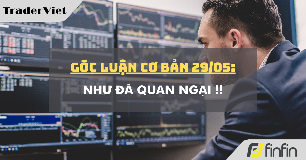 Góc luận Cơ bản 29/05: Như đã quan ngại !!