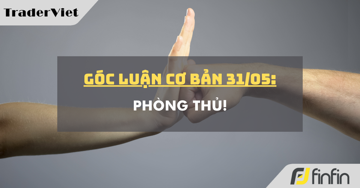 Góc luận Cơ bản 31/05: Phòng thủ!