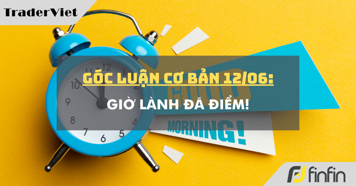 Góc luận Cơ bản 12/06: Giờ lành đã điểm!