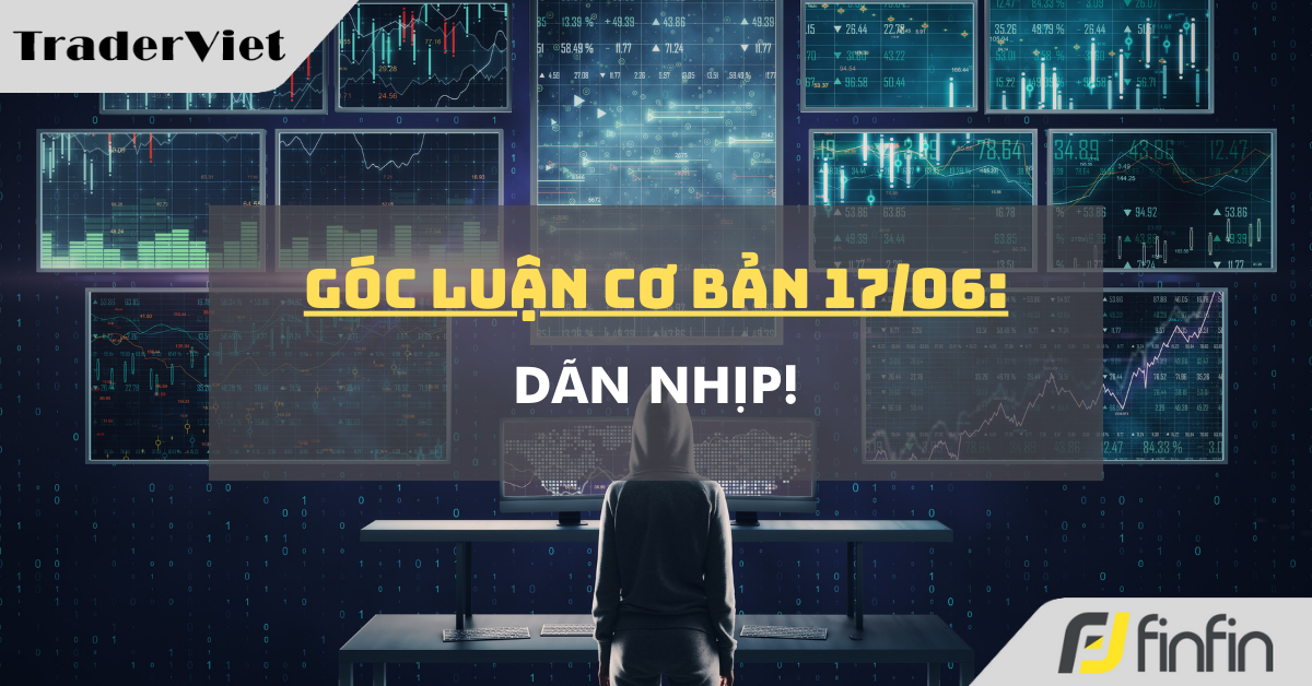 Góc luận Cơ bản 17/06: Dãn nhịp!