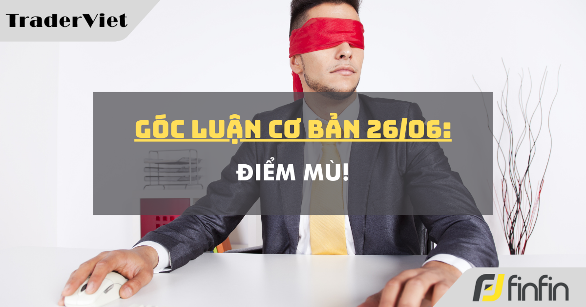Góc Luận Cơ bản 26/06: Điểm mù!
