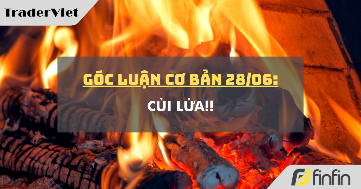Góc luận Cơ bản 28/06: Củi lửa!!
