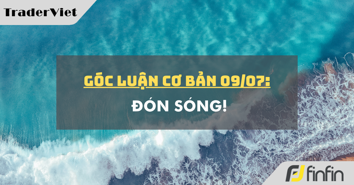 Góc luận Cơ bản 09/07: Đón sóng!