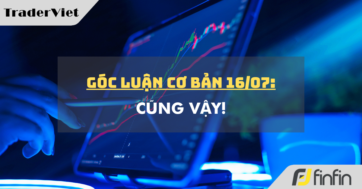 Góc luận Cơ bản 16/07: Cũng vậy!