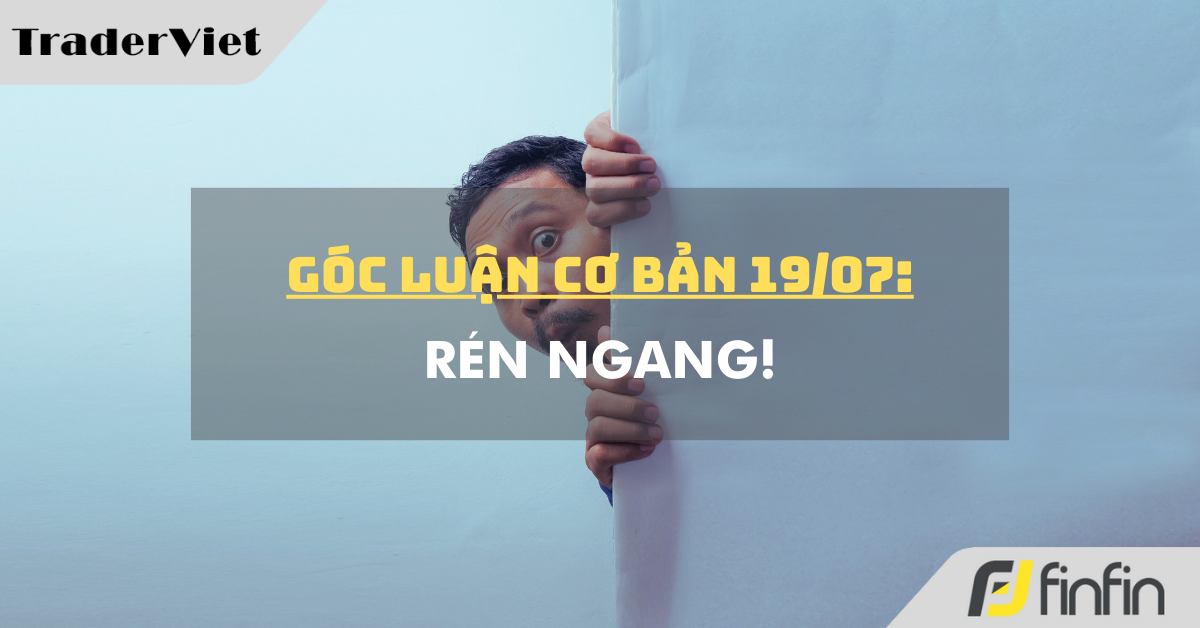 Góc luận Cơ bản 19/07: Rén ngang!