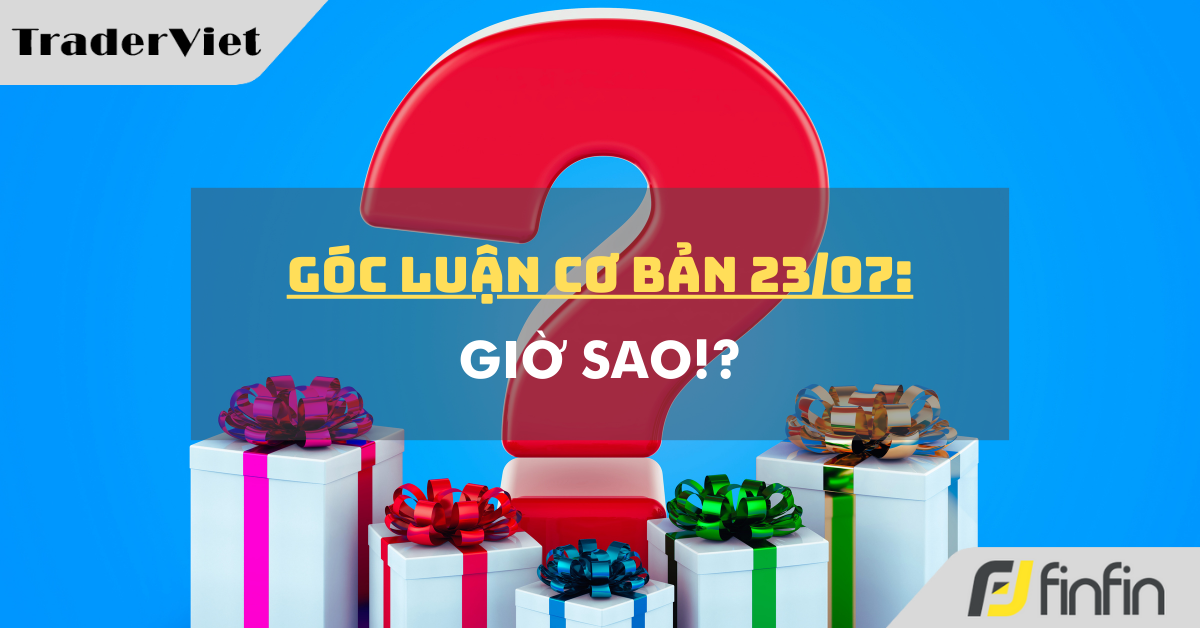 Góc luận Cơ bản 23/07: Giờ sao!?