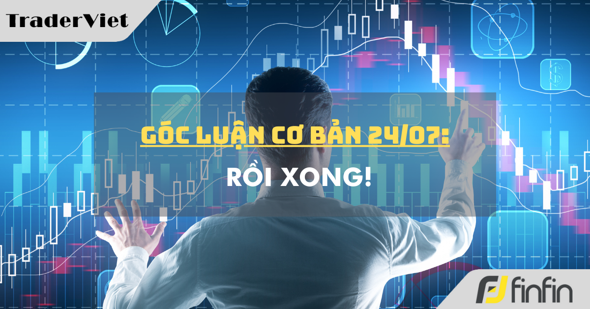 Góc luận Cơ bản 24/07: Rồi xong!