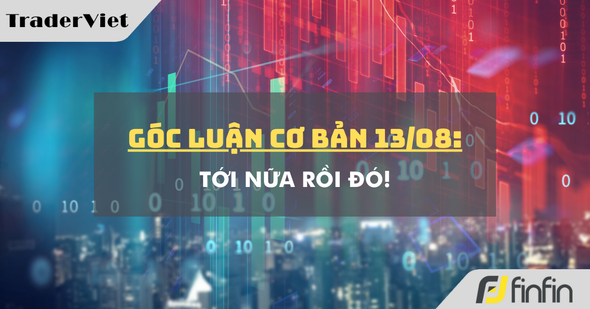 Góc luận Cơ bản 13/08: Tới nữa rồi đó!