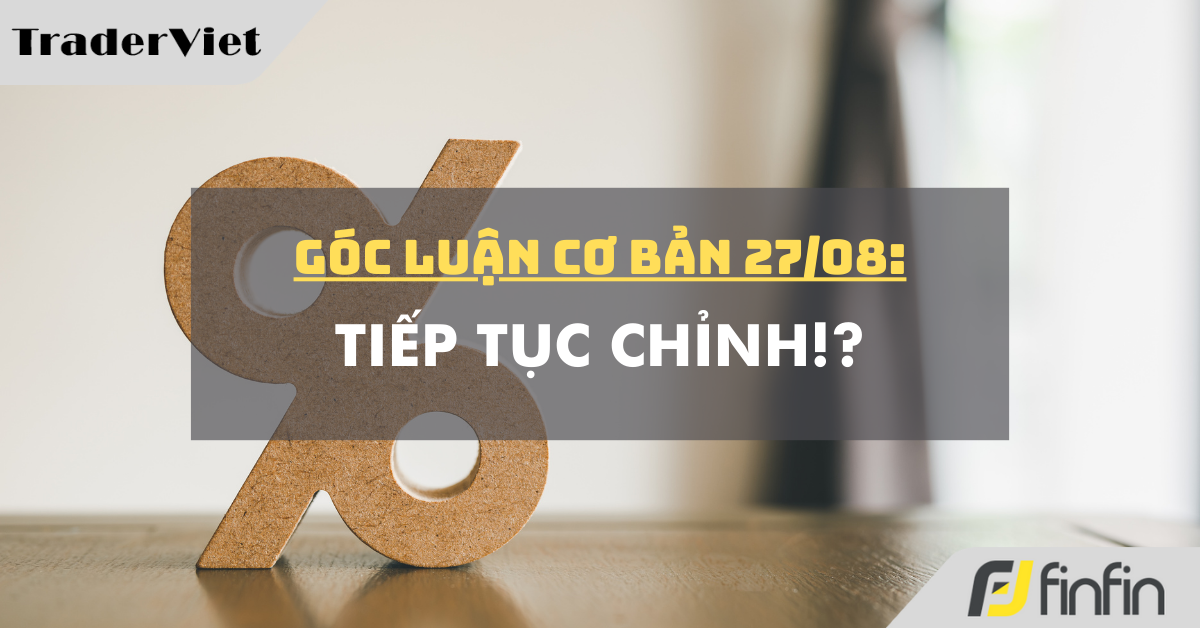 Góc luận Cơ bản 27/08: Tiếp tục chỉnh!?