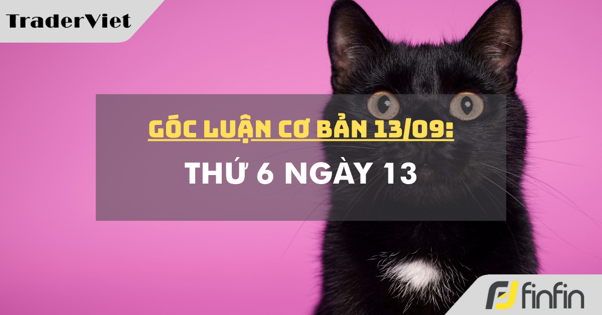 Góc luận Cơ bản 13/09: Thứ 6 Ngày 13