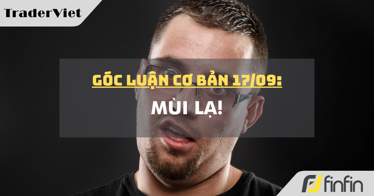 Góc luận Cơ bản 17/09: Mùi lạ!