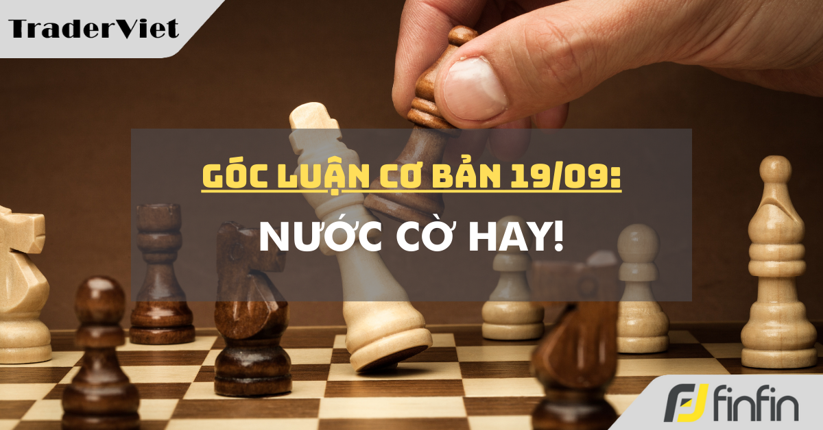 Góc luận Cơ bản 19/09: Nước cờ hay!